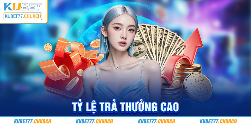 Tỷ lệ trả thưởng cạnh tranh cao