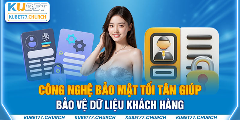 Công nghệ bảo mật tối tân giúp bảo vệ dữ liệu khách hàng