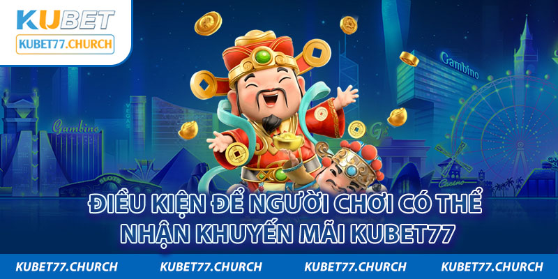 Điều kiện để người chơi có thể nhận quà tặng tại Kubet77