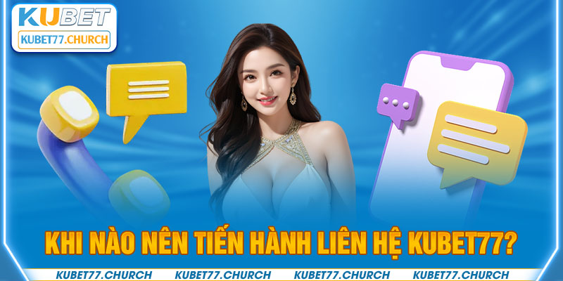 Người chơi có thể liên hệ Kubet77 bất kỳ khi nào cần trợ giúp