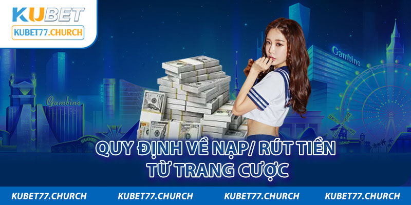 Quy định cho việc nạp/rút tiền về tài khoản tại trang cược Kubet77