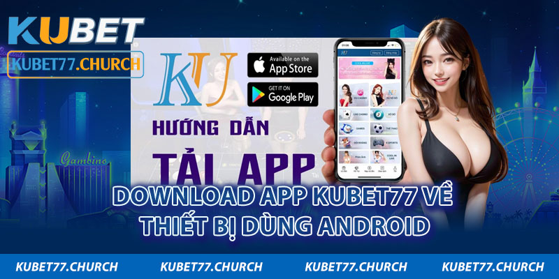 Cách tải app Kubet77 về máy dùng hệ điều hành Android